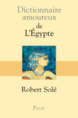 Dictionnaire amoureux de l'Egypte - Robert Solé