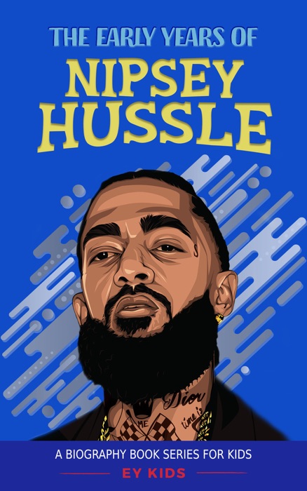 Nipsey Hussle: The Early Years of Nipsey Hussle (A Biography Book Series for Kids)