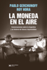 La moneda en el aire - Pablo Gerchunoff & Roy Hora