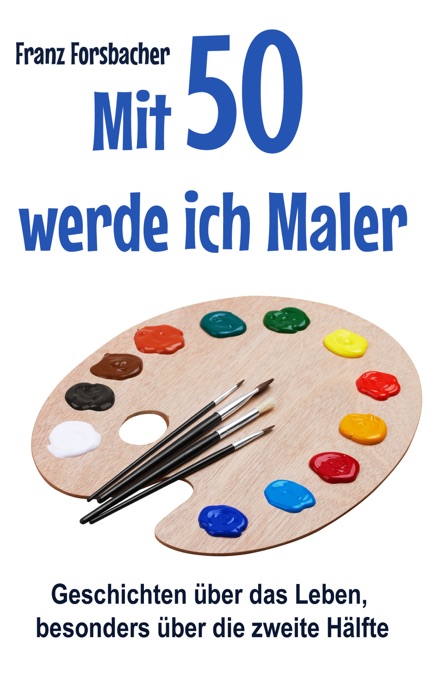 Mit 50 werde ich Maler