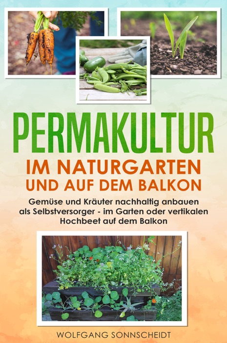 Permakultur im Naturgarten und auf dem Balkon