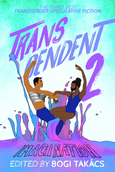 Transcendent 2: The Year's Best Transgender Speculative Fiction