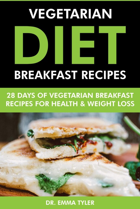 Vegetarian Diet Breakfast Recipes: 28 Days of Vegetarian Breakfast Recipes for Health & Weight Loss.