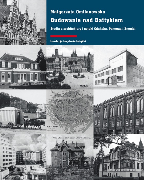 Budowanie nad Bałtykiem. Studia z architektury i sztuki Gdańska, Pomorza i Żmudzi.