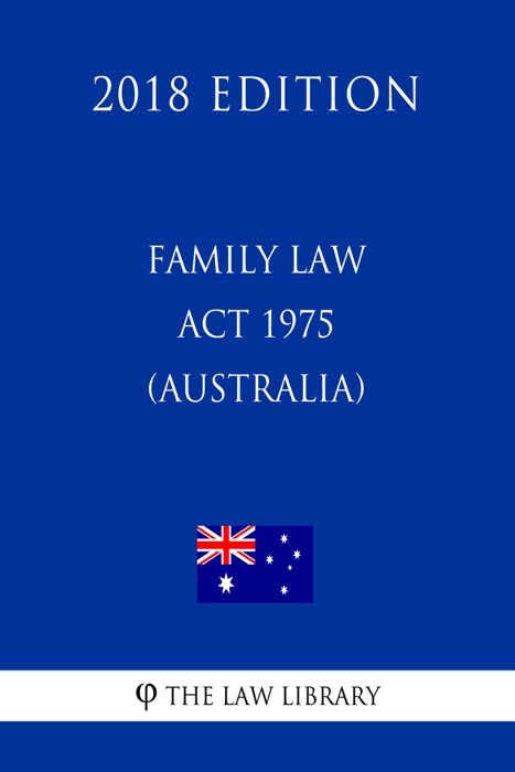 Family Law Act 1975 (Australia) (2018 Edition)