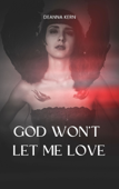 God Won't Let Me Love - DeAnna Kern