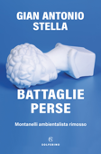 Battaglie perse - Gian Antonio Stella