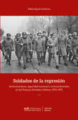 Soldados de la represión - Pablo Seguel Gutiérrez