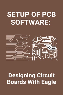 Setup Of PCB Software: Designing Circuit Boards With Eagle