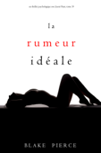 La Rumeur Idéale (Un thriller psychologique avec Jessie Hunt, tome 19) - Blake Pierce