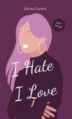 I Hate I Love - Zarina Corwin