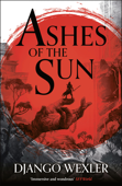 Ashes of the Sun - Django Wexler