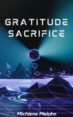Gratitude Sacrifice - Michlene Melahn