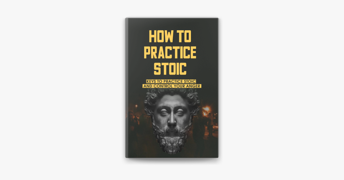 ‎How To Practice Stoic: Keys To Practice Stoic And Control Your Anger ...