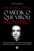 Farah Jorge Farah, o médico que virou monstro - Patricia Hargreaves