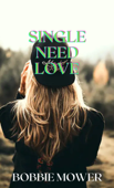 SINGLE NEED LOVE - Bobbie Mower