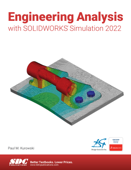 Engineering Analysis with SOLIDWORKS Simulation 2022 - Paul Kurowski Ph.D., P.Eng.