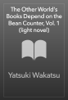 The Other World's Books Depend on the Bean Counter, Vol. 1 (light novel) - Yatsuki Wakatsu