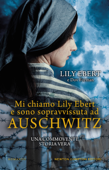 Mi chiamo Lily Ebert e sono sopravvissuta ad Auschwitz Book Cover