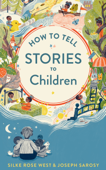 How To Tell Stories To Children - Joseph Sarosy & Silke Rose West