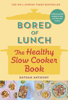 Bored of Lunch: The Healthy Slow Cooker Book - Nathan Anthony
