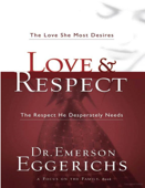 Love and Respect: The Love She Most Desires; The Respect He Desperately Needs - Emerson Eggerichs