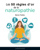 Les 50 règles d'or de la naturopathie - Marion Thelliez