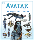 Avatar The Way of Water The Visual Dictionary - Joshua Izzo, Zachary Berger, Dylan Cole, Reymundo Perez & Ben Procter