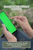 Smartphone Privacy Control: Tips And Action Steps To Take Control Of Your Private Information - Elton Grimaud