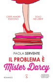 Il problema è Mister Darcy - Paola Servente