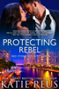 Protecting Rebel - Katie Reus