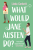 What Would Jane Austen Do? - Linda Corbett