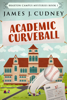 Academic Curveball - James J. Cudney