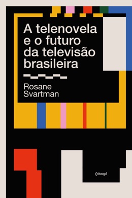 Capa do livro A telenovela e o futuro da televisão brasileira de Rosane Svartman