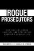 Rogue Prosecutors: How Radical Soros Lawyers Are Destroying America's Communities - Zack Smith & Charles D. Stimson