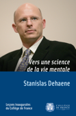Vers une science de la vie mentale - Stanislas Dehaene