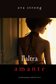 L’altra amante (Un thriller psicologico di Stella Fall—Libro 4) - Ava Strong