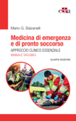Medicina di Emergenza e di Pronto Soccorso. Approccio clinico essenziale - Mario G. Balzanelli