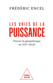 Les Voies de la puissance - Frédéric Encel