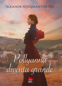 Pollyanna diventa grande - Eleanor Hodgman Porter & Eva Allione