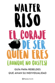 El coraje de ser quien eres (aunque no gustes) - Walter Riso