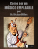 Como Ser Un Músico Empleable / How To Be An Employable Musician (Spanish Edition) - Dr. Richard Niles