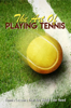 The Art Of Playing Tennis: Tennis Lessons That You Would Ever Need - Brianna Guyon