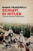 Schiavi di Hitler - Mimmo Franzinelli