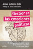 Gestionar las emociones políticas - Antoni Gutiérrez-Rubí