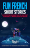 Fun French Short Stories: 5 Interesting Beginner Tales to Jumpstart Your French & Improve Your Vocabulary - Touri Language Learning