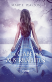 Die Gabe der Auserwählten - Mary E. Pearson