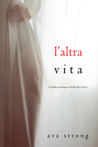 L’altra vita (Un thriller psicologico di Stella Fall—Libro 5) Book Cover