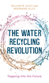 The Water Recycling Revolution - William M. Alley & Rosemarie Alley