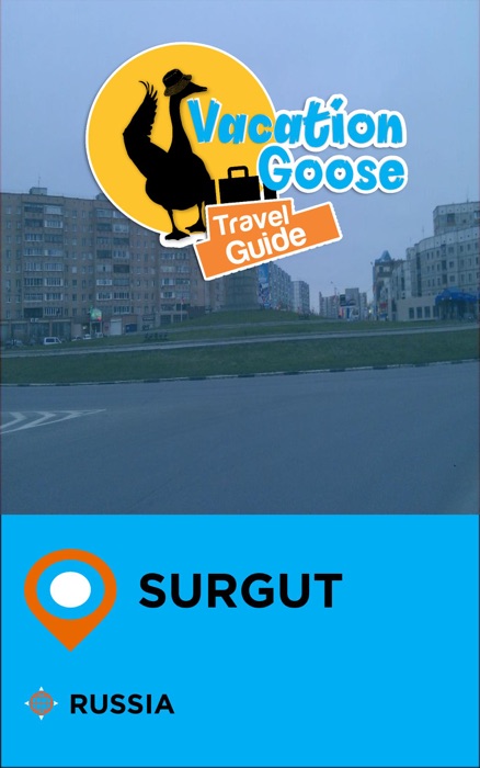 Vacation Goose Travel Guide Surgut Russia